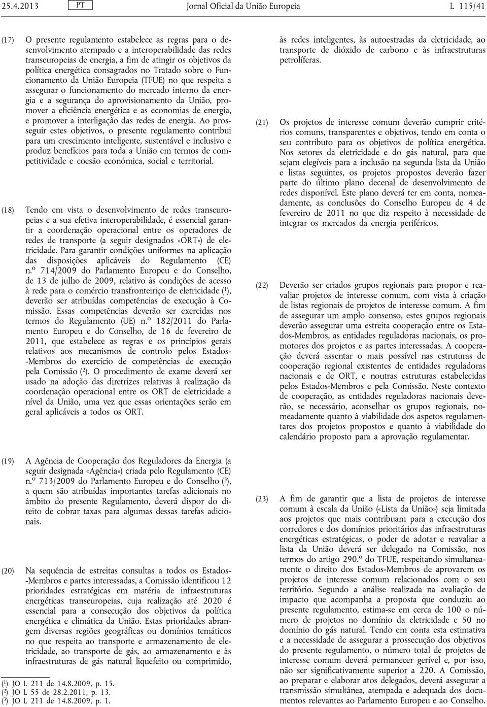 segurança do aprovisionamento da União, promover a eficiência energética e as economias de energia, e promover a interligação das redes de energia.