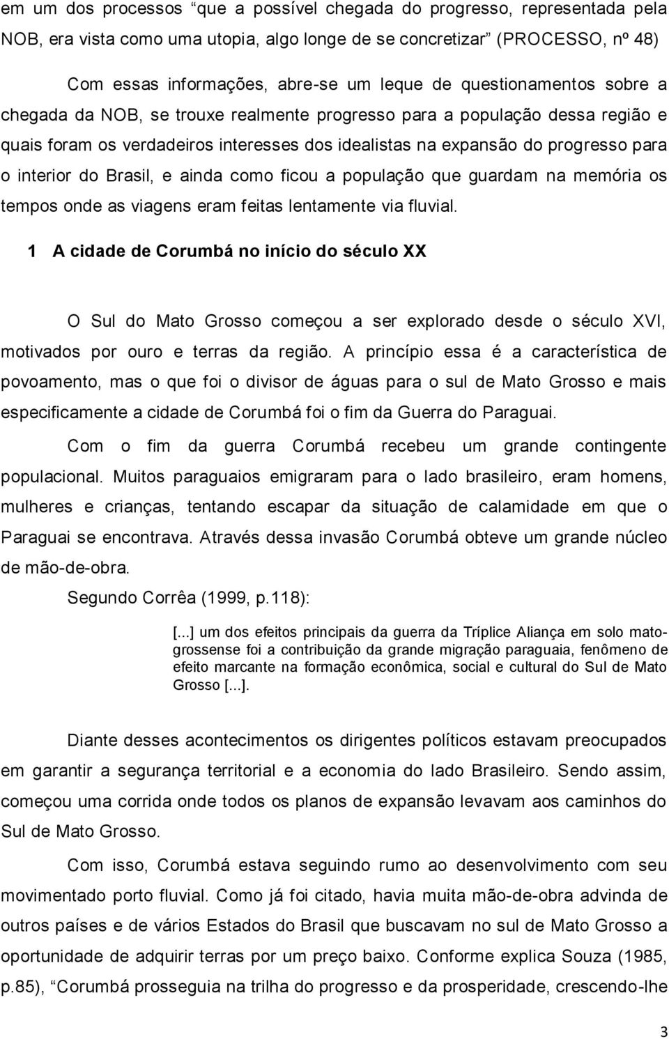 Brasil, e ainda como ficou a população que guardam na memória os tempos onde as viagens eram feitas lentamente via fluvial.