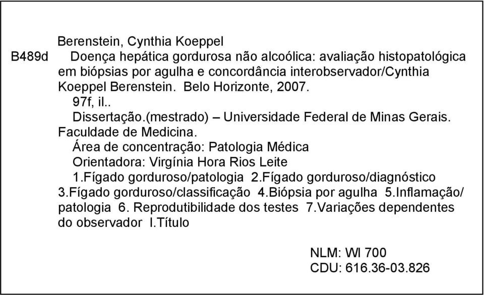 Faculdade de Medicina. Área de concentração: Patologia Médica Orientadora: Virgínia Hora Rios Leite 1.Fígado gorduroso/patologia 2.