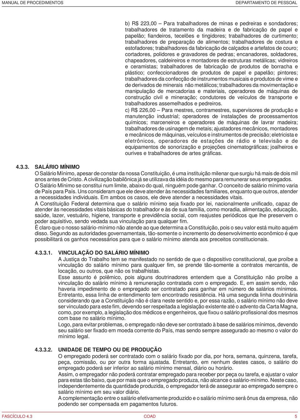 pedras; encanadores, soldadores, chapeadores, caldeireiros e montadores de estruturas metálicas; vidreiros e ceramistas; trabalhadores de fabricação de produtos de borracha e plástico;