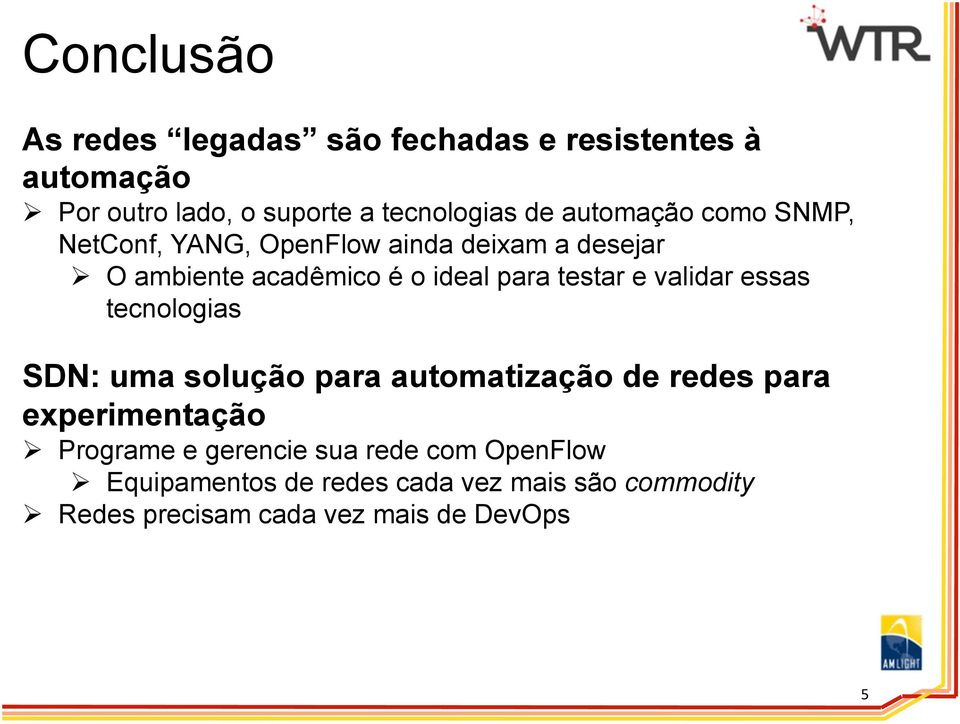 e validar essas tecnologias SDN: uma solução para automatização de redes para experimentação Ø Programe e