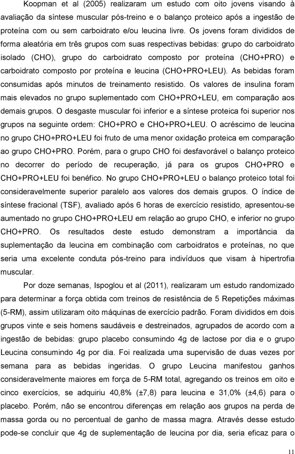 composto por proteína e leucina (CHO+PRO+LEU). As bebidas foram consumidas após minutos de treinamento resistido.