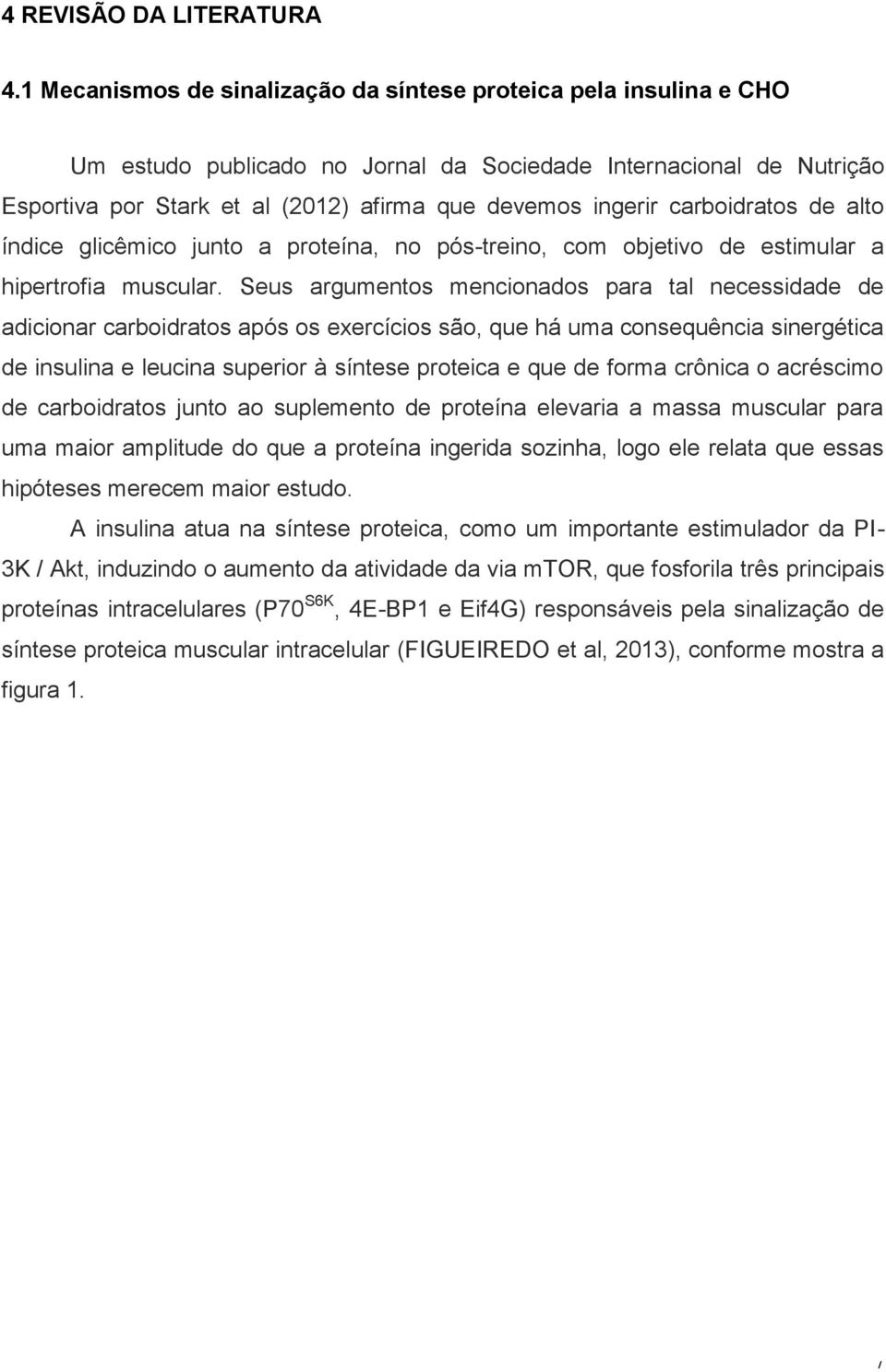 carboidratos de alto índice glicêmico junto a proteína, no pós-treino, com objetivo de estimular a hipertrofia muscular.