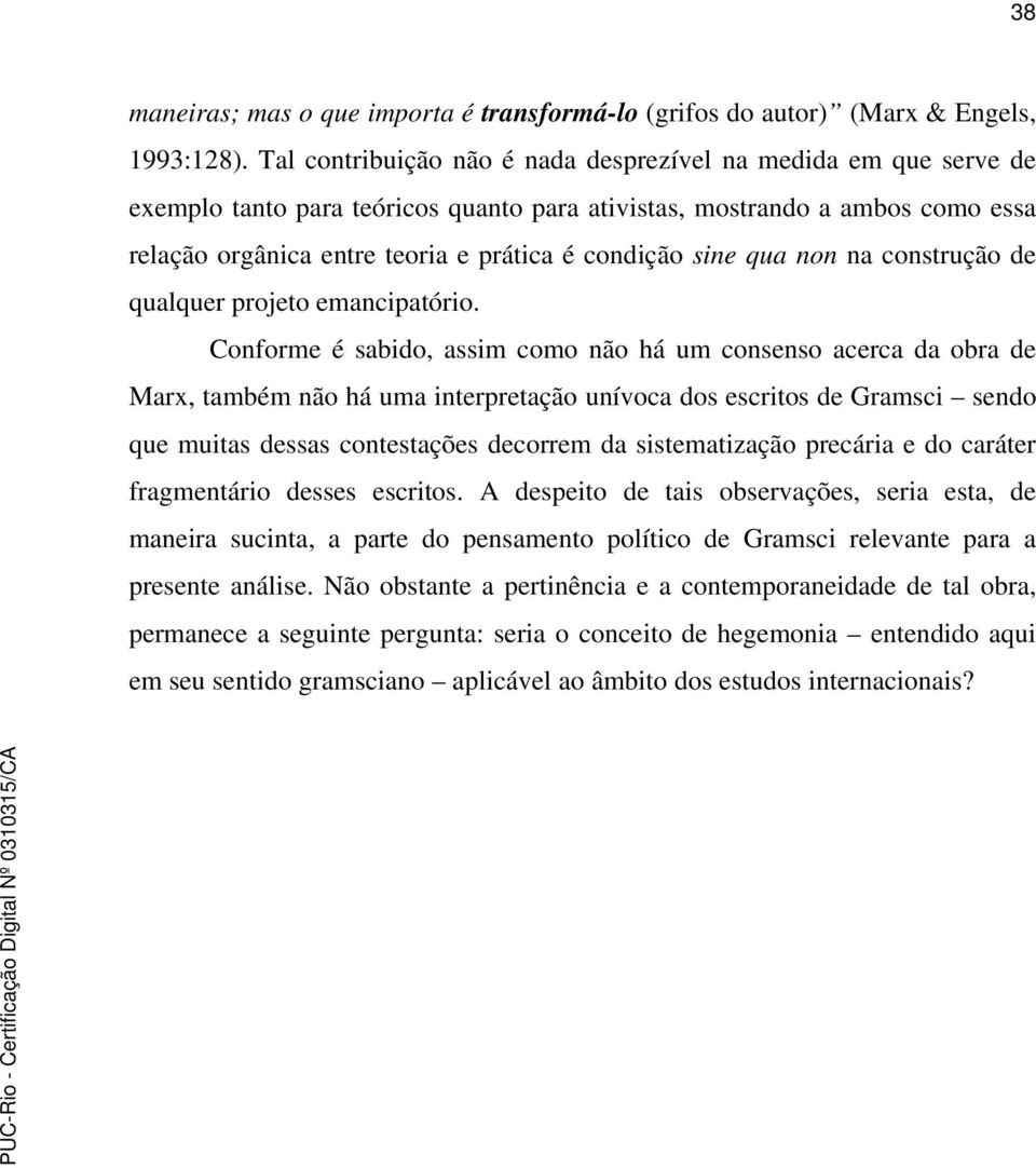 sine qua non na construção de qualquer projeto emancipatório.