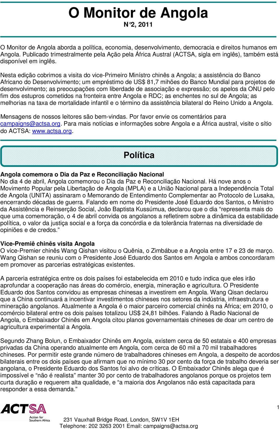 Nesta edição cobrimos a visita do vice-primeiro Minístro chinês a Angola; a assistência do Banco Africano do Desenvolvimento; um empréstimo de US$ 81,7 mihões do Banco Mundial para projetos de