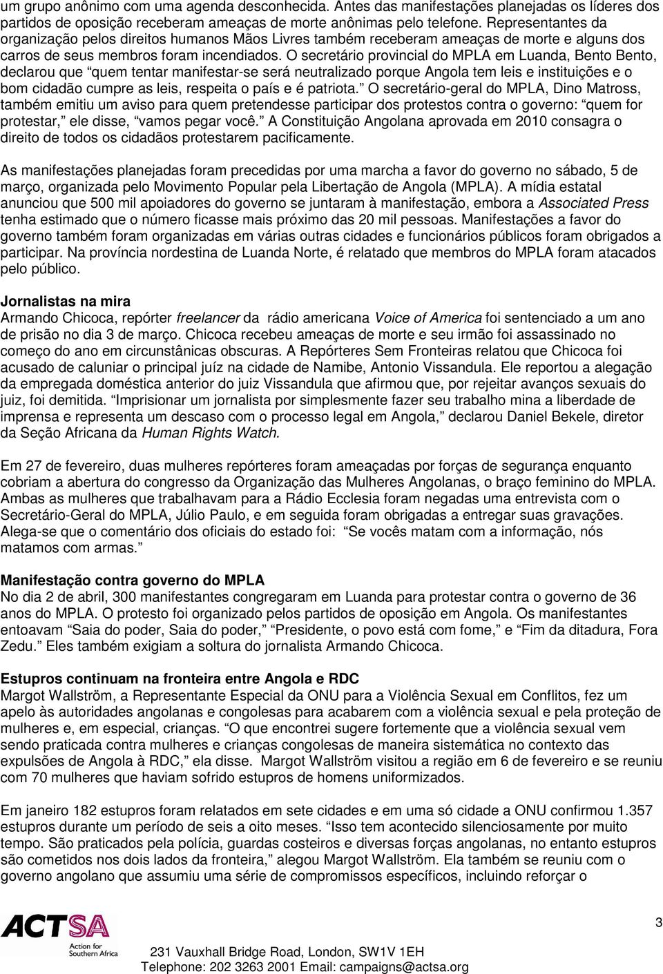 O secretário provincial do MPLA em Luanda, Bento Bento, declarou que quem tentar manifestar-se será neutralizado porque Angola tem leis e instituições e o bom cidadão cumpre as leis, respeita o país