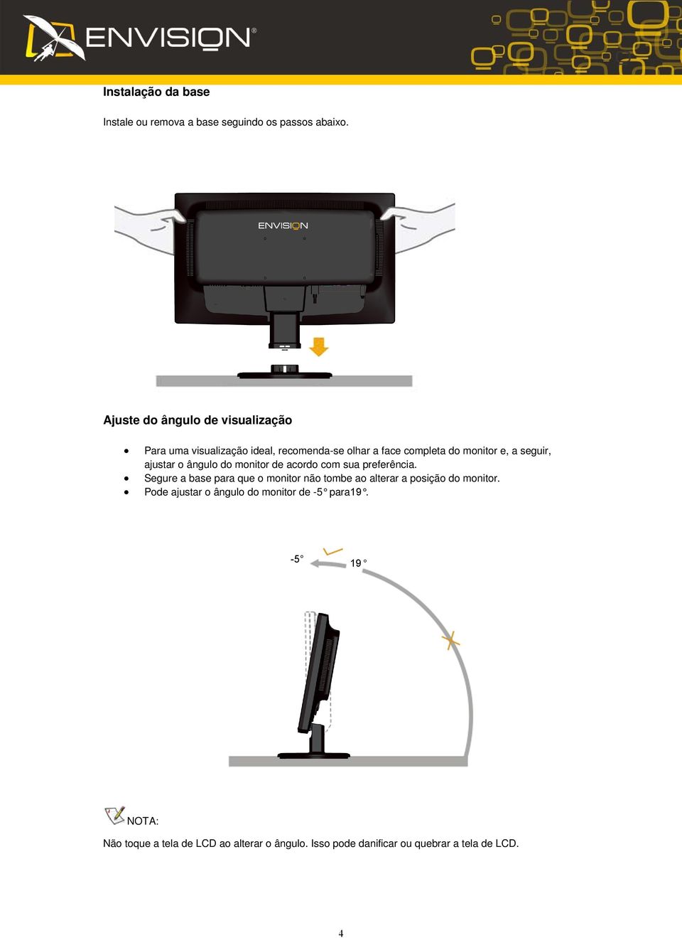 seguir, ajustar o ângulo do monitor de acordo com sua preferência.