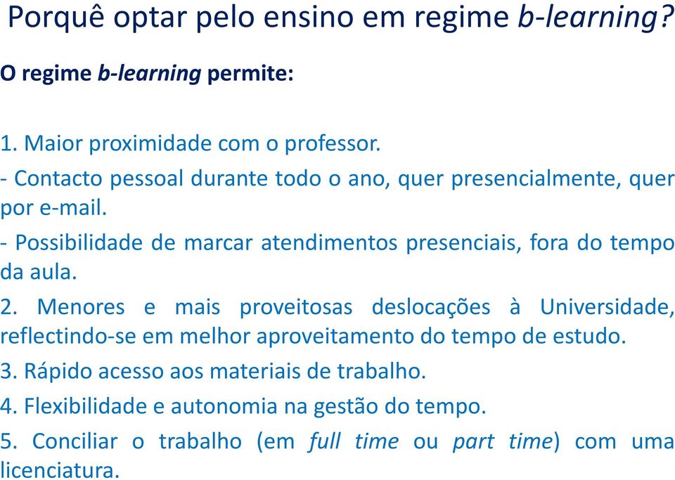 - Possibilidade de marcar atendimentos presenciais, fora do tempo da aula. 2.