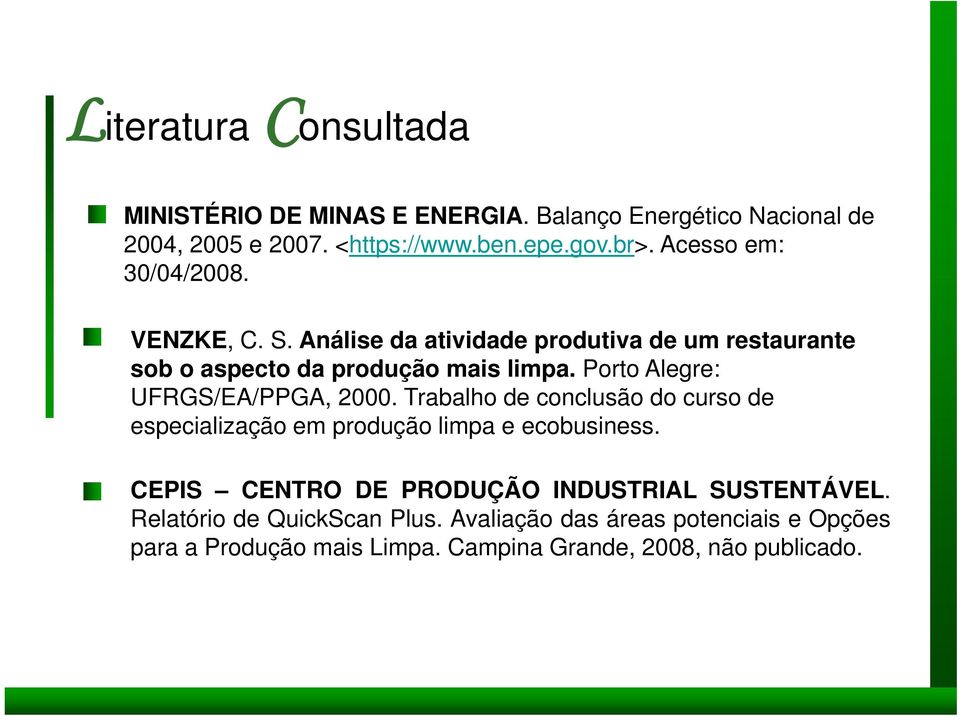 Porto Alegre: UFRGS/EA/PPGA, 2000. Trabalho de conclusão do curso de especialização em produção limpa e ecobusiness.
