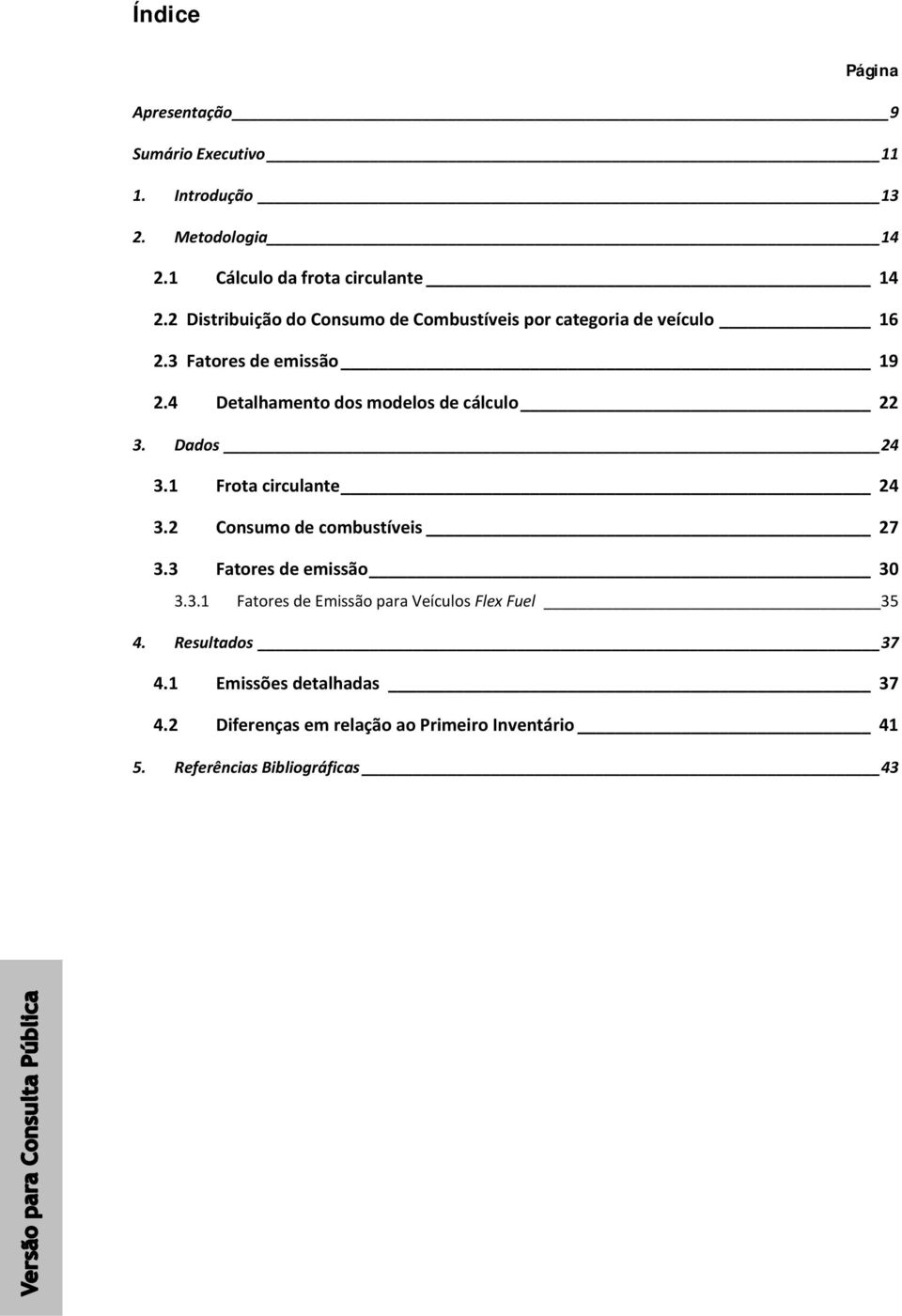 Detalhamento dos modelos de cálculo. Dados. Frota circulante. Consumo de combustíveis. Fatores de emissão 0.