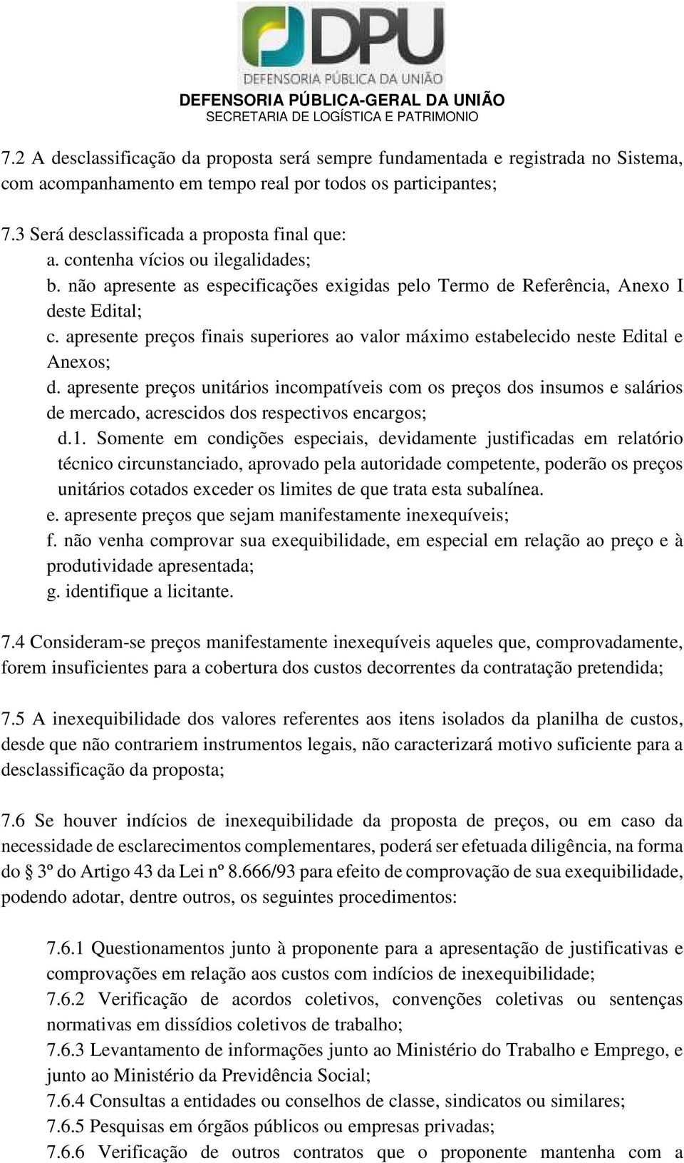 apresente preços finais superiores ao valor máximo estabelecido neste Edital e Anexos; d.