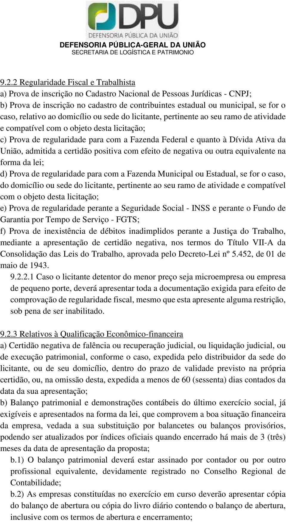 Ativa da União, admitida a certidão positiva com efeito de negativa ou outra equivalente na forma da lei; d) Prova de regularidade para com a Fazenda Municipal ou Estadual, se for o caso, do