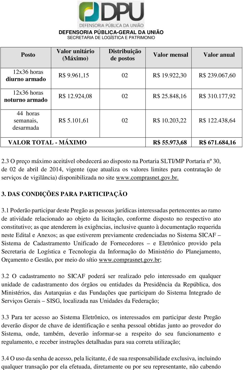 3 O preço máximo aceitável obedecerá ao disposto na Portaria SLTI/MP Portaria nº 30, de 02 de abril de 2014, vigente (que atualiza os valores limites para contratação de serviços de vigilância)