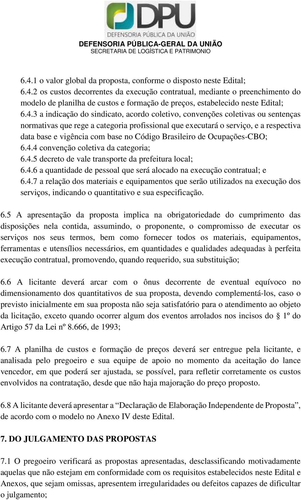 Código Brasileiro de Ocupações-CBO; 6.4.4 convenção coletiva da categoria; 6.4.5 decreto de vale transporte da prefeitura local; 6.4.6 a quantidade de pessoal que será alocado na execução contratual; e 6.