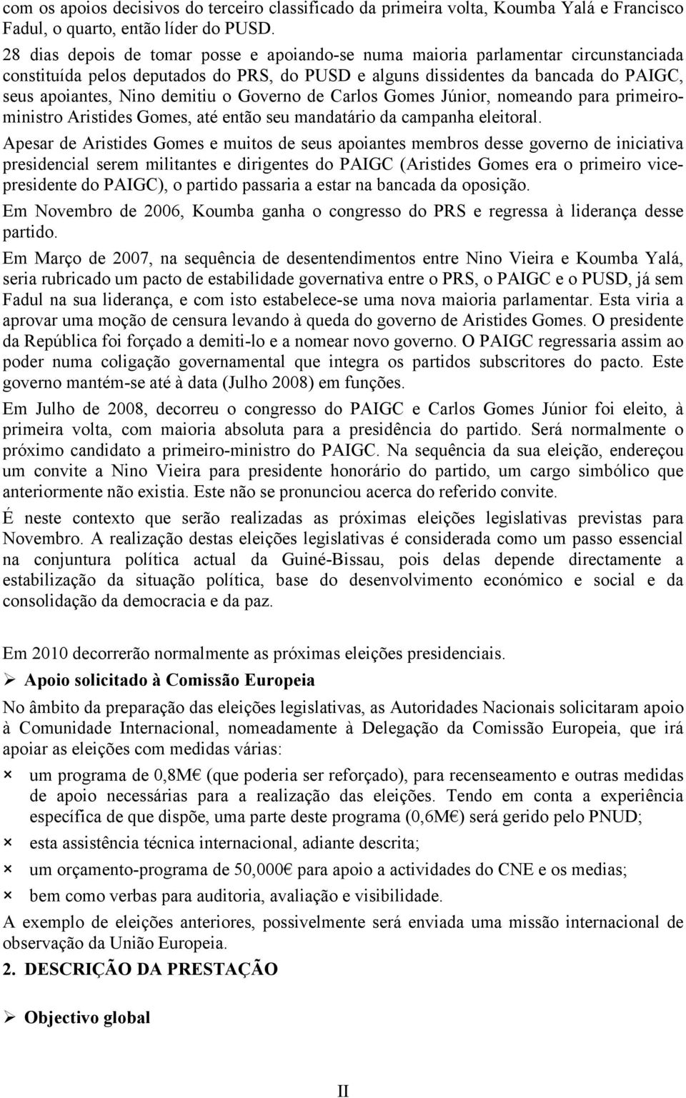 o Governo de Carlos Gomes Júnior, nomeando para primeiroministro Aristides Gomes, até então seu mandatário da campanha eleitoral.