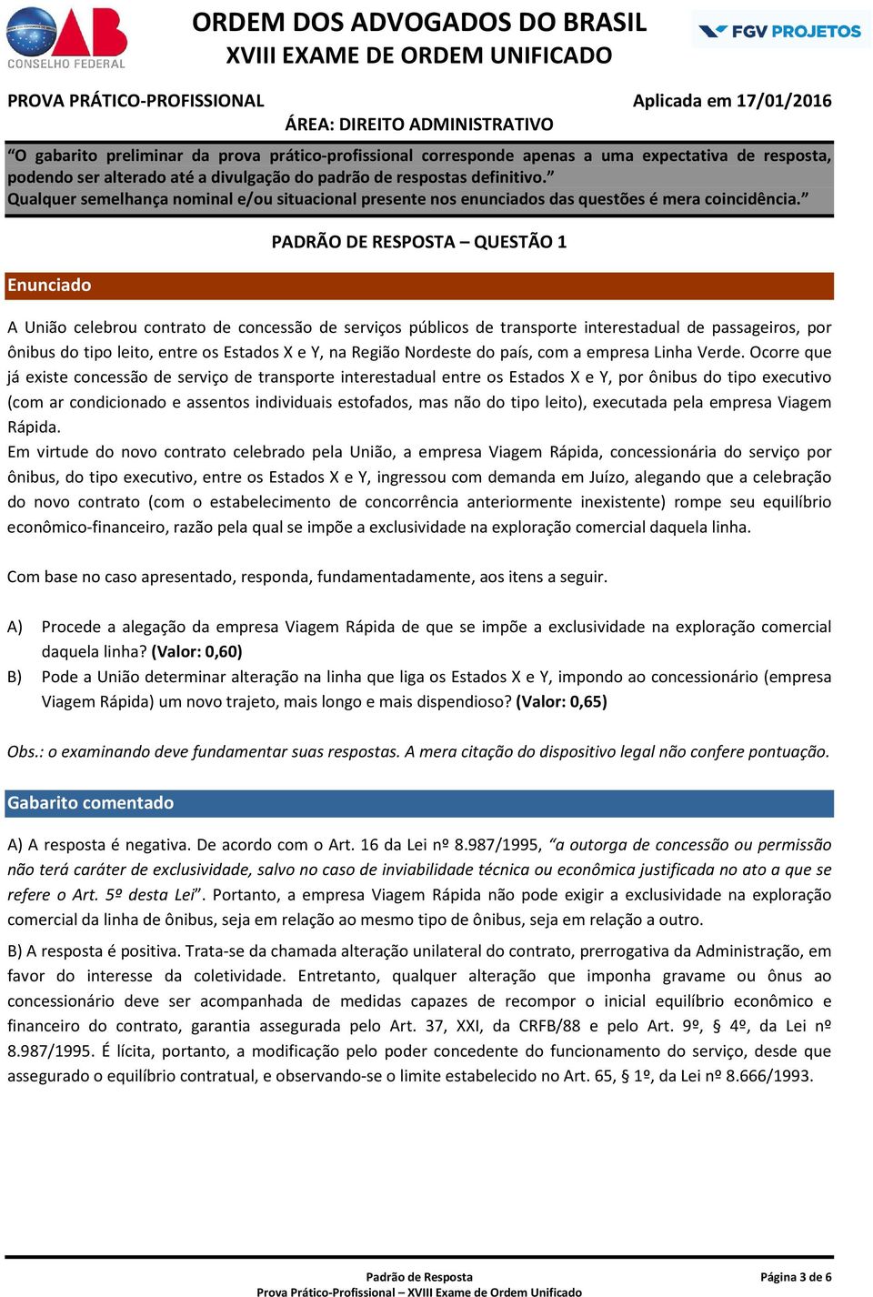 Ocorre que já existe concessão de serviço de transporte interestadual entre os Estados X e Y, por ônibus do tipo executivo (com ar condicionado e assentos individuais estofados, mas não do tipo