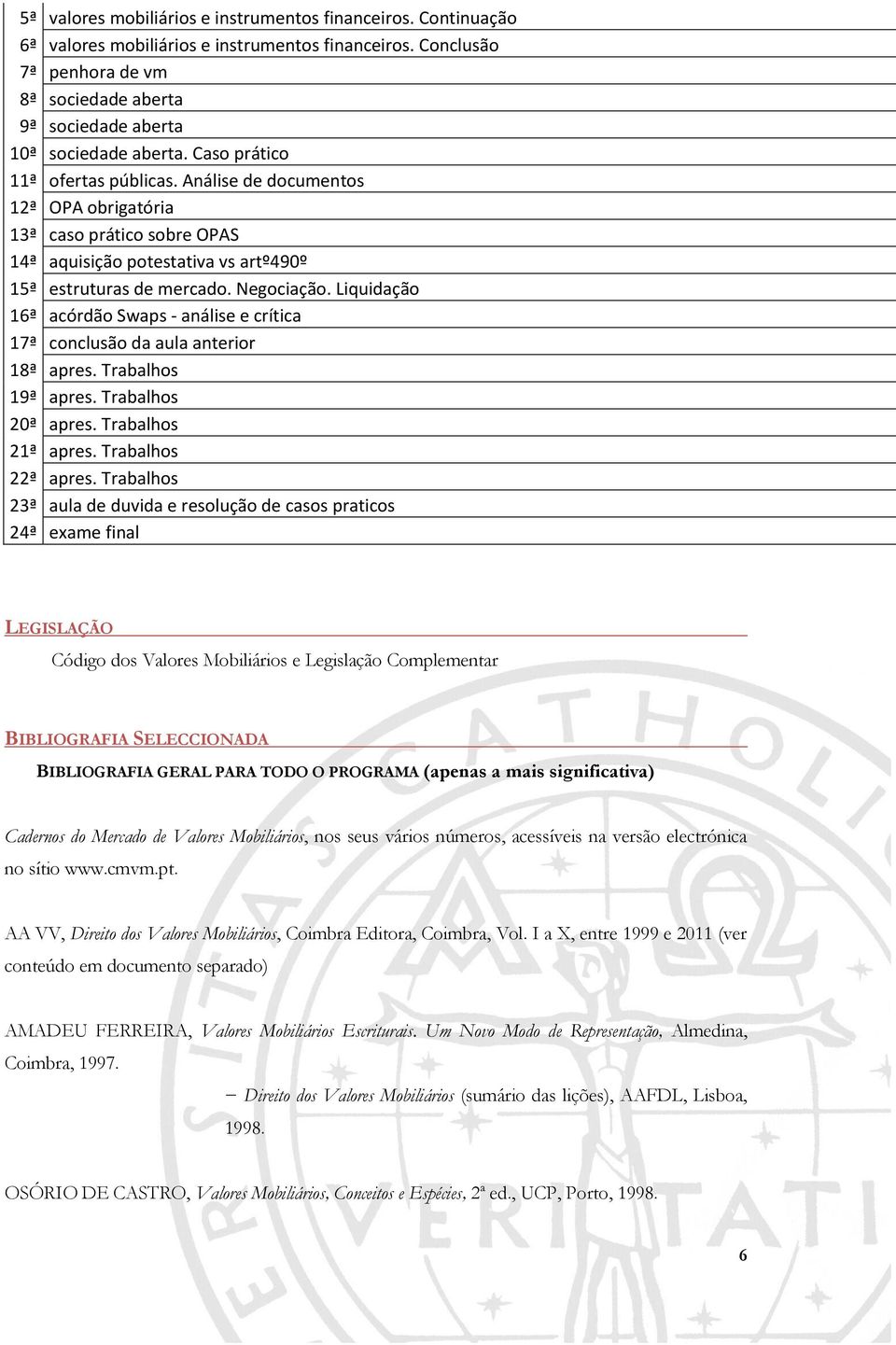 Análise de documentos 12ª OPA obrigatória 13ª caso prático sobre OPAS 14ª aquisição potestativa vs artº490º 15ª estruturas de mercado. Negociação.