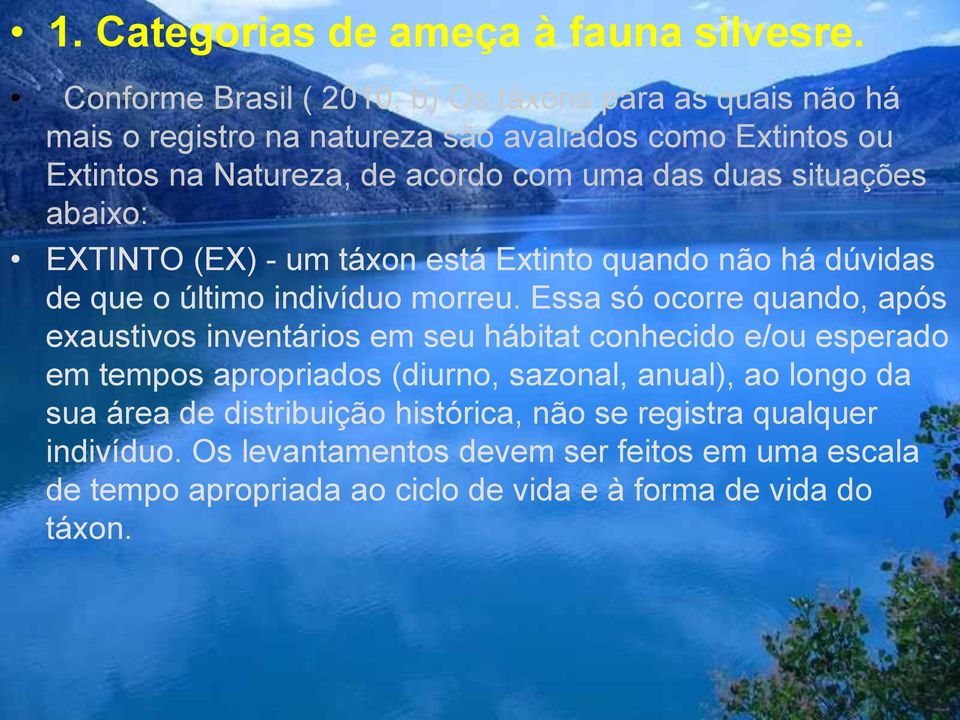 duas situações abaixo: EXTINTO (EX) - um táxon está Extinto quando não há dúvidas de que o último indivíduo morreu.