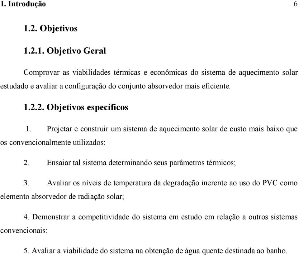 Ensaiar tal sistema determinando seus parâmetros térmicos; 3.