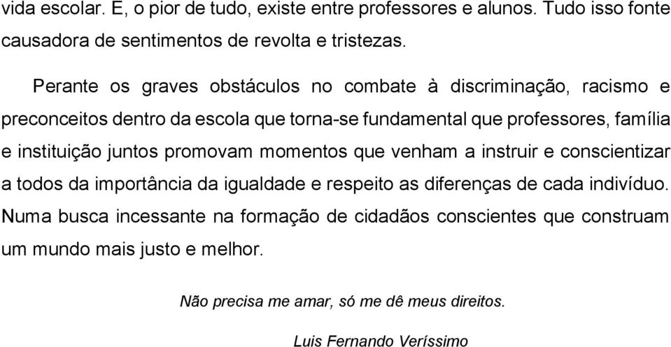 instituição juntos promovam momentos que venham a instruir e conscientizar a todos da importância da igualdade e respeito as diferenças de cada