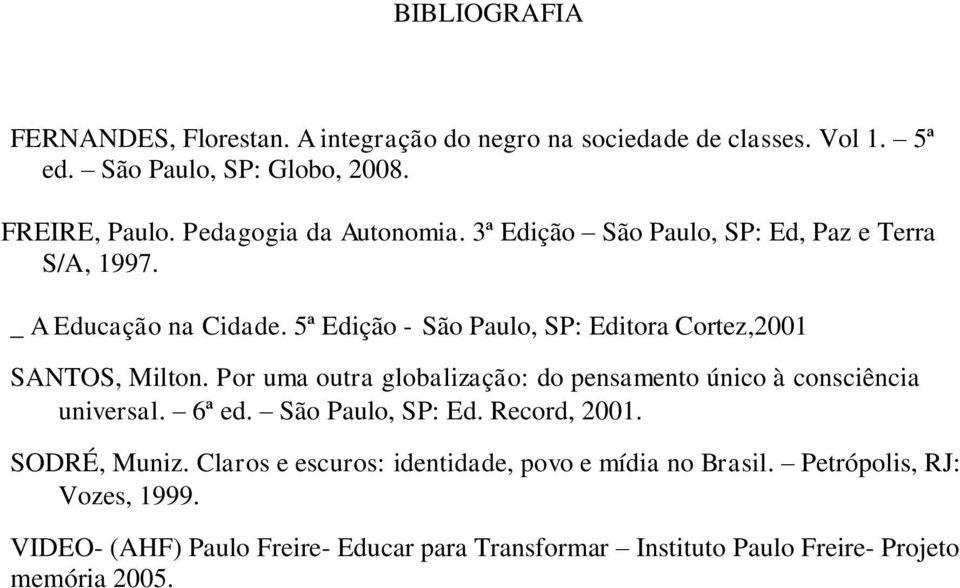 5ª Edição - São Paulo, SP: Editora Cortez,2001 SANTOS, Milton. Por uma outra globalização: do pensamento único à consciência universal. 6ª ed.