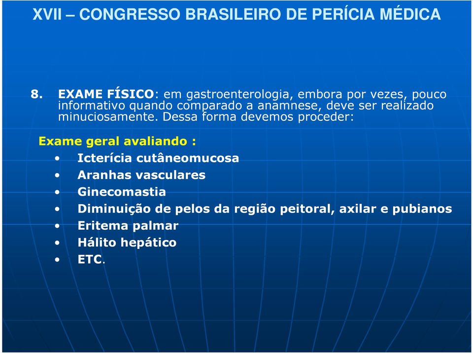 Dessa forma devemos proceder: Exame geral avaliando : Icterícia cutâneomucosa