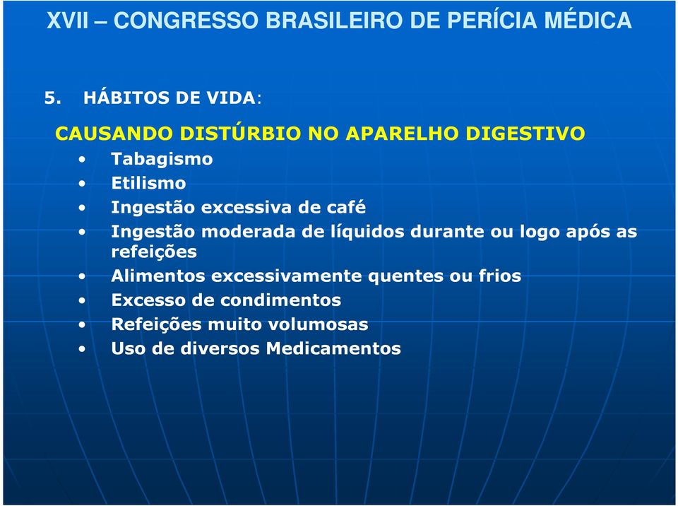 durante ou logo após as refeições Alimentos excessivamente quentes ou