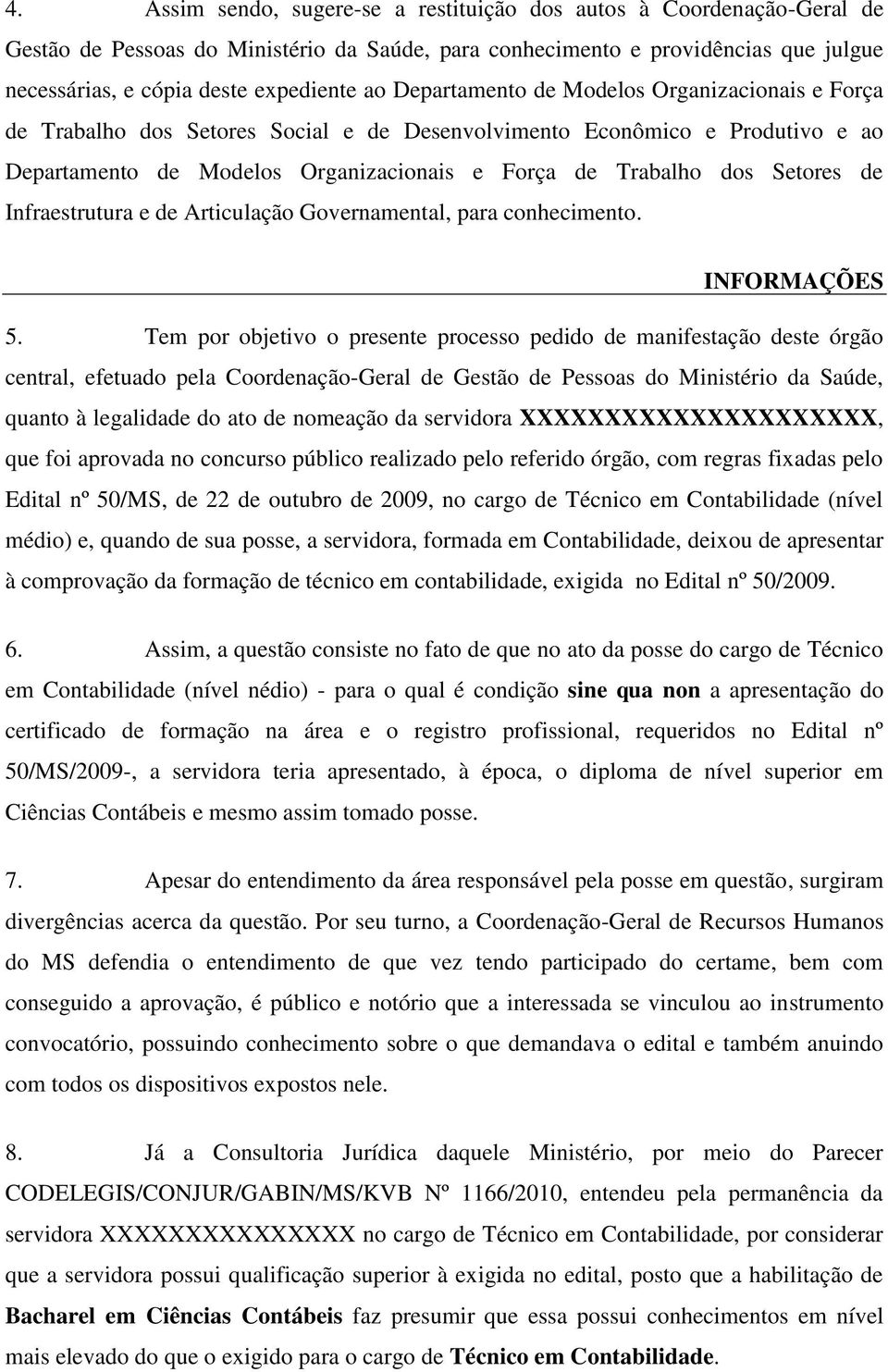 de Infraestrutura e de Articulação Governamental, para conhecimento. INFORMAÇÕES 5.