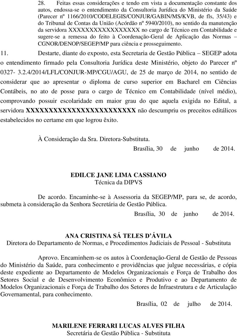 Contabilidade e sugere-se a remessa do feito à Coordenação-Geral de Aplicação das Normas CGNOR/DENOP/SEGEP/MP para ciência e prosseguimento. 11.