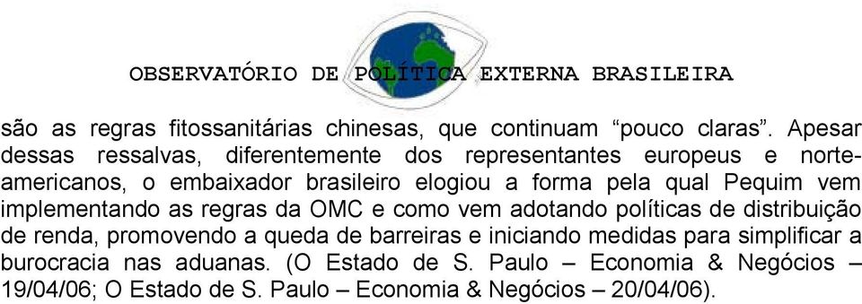 forma pela qual Pequim vem implementando as regras da OMC e como vem adotando políticas de distribuição de renda, promovendo