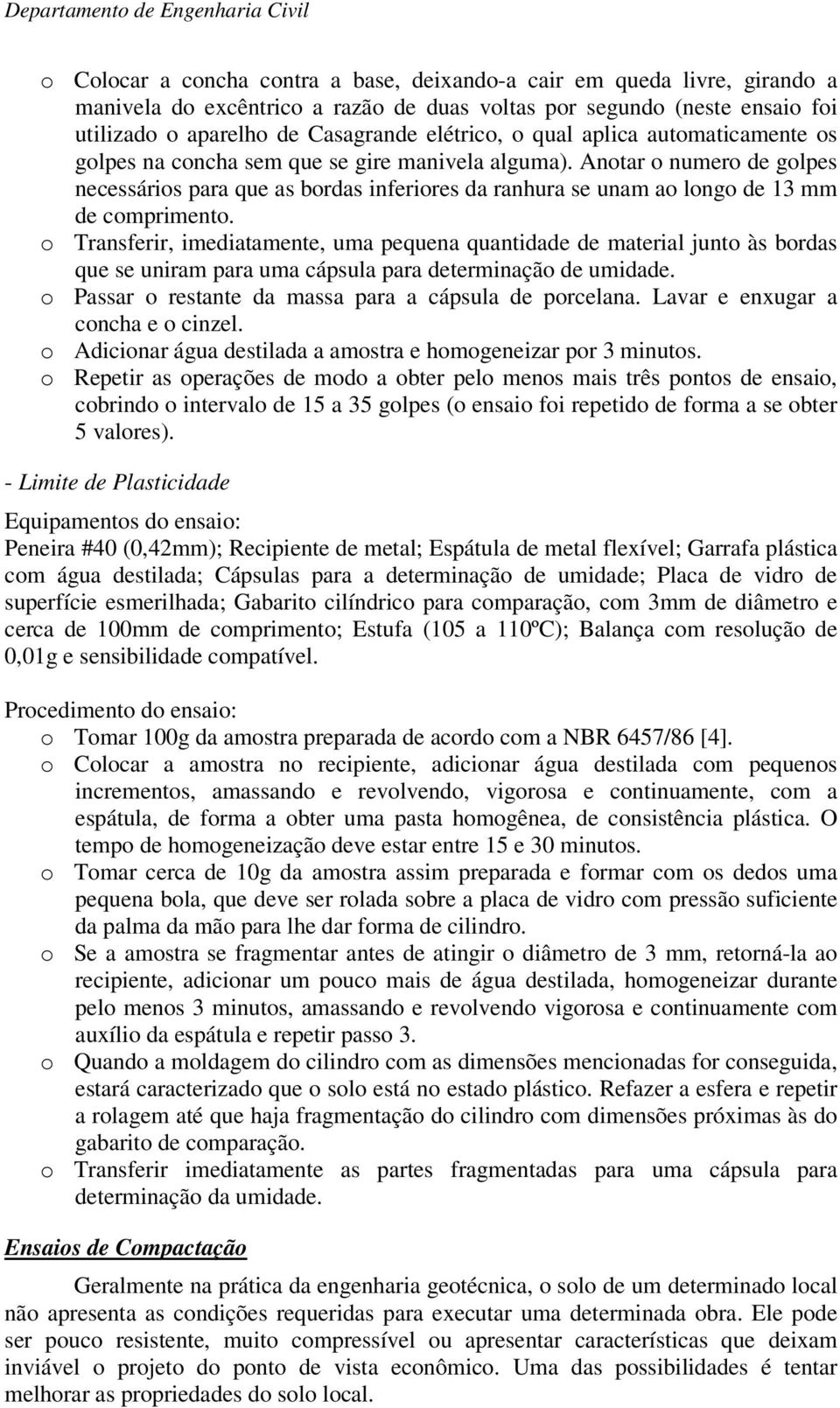 Anotar o numero de golpes necessários para que as bordas inferiores da ranhura se unam ao longo de 13 mm de comprimento.