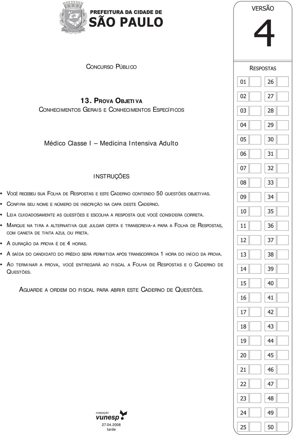 OBJETIVAS. CONFIRA SEU NOME E NÚMERO DE INSCRIÇÃO NA CAPA DESTE CADERNO. LEIA CUIDADOSAMENTE AS QUESTÕES E ESCOLHA A RESPOSTA QUE VOCÊ CONSIDERA CORRETA.