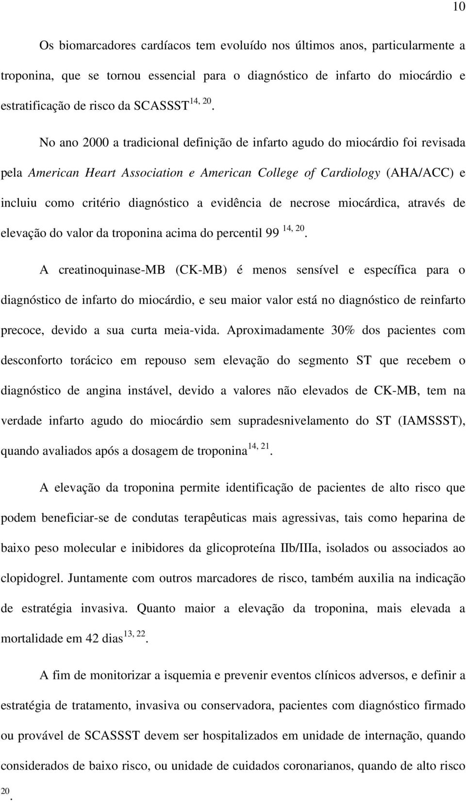 evidência de necrose miocárdica, através de elevação do valor da troponina acima do percentil 99 14, 20.