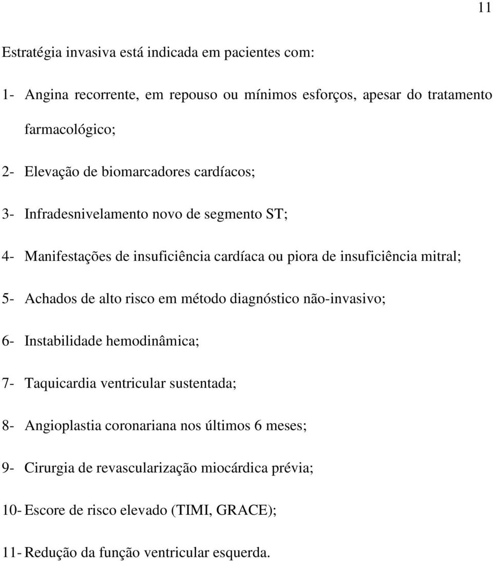 mitral; 5- Achados de alto risco em método diagnóstico não-invasivo; 6- Instabilidade hemodinâmica; 7- Taquicardia ventricular sustentada; 8- Angioplastia