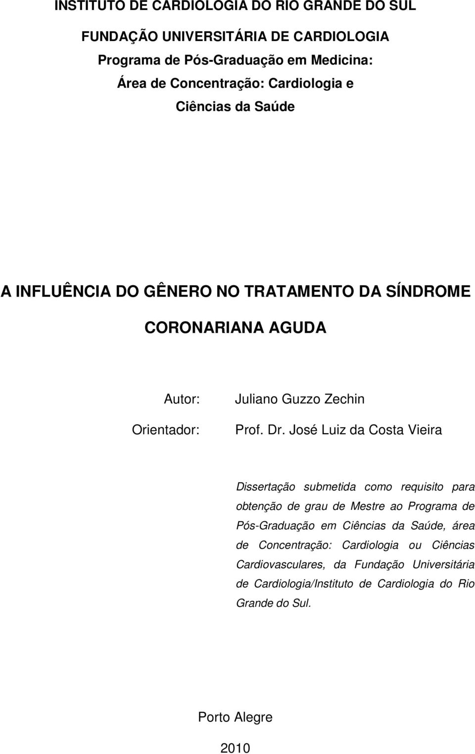José Luiz da Costa Vieira Dissertação submetida como requisito para obtenção de grau de Mestre ao Programa de Pós-Graduação em Ciências da Saúde, área