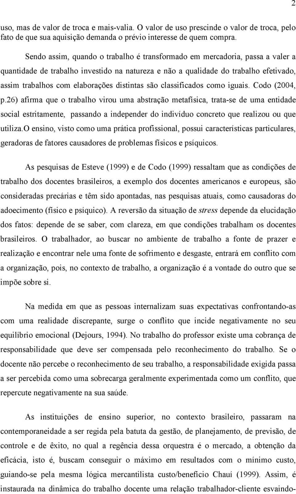 distintas são classificados como iguais. Codo (2004, p.