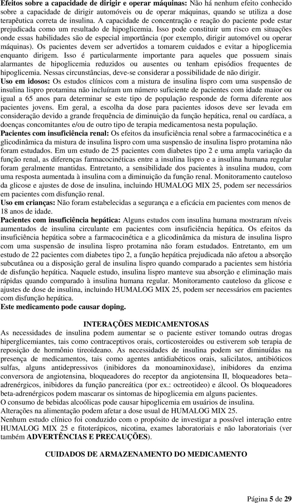 Isso pode constituir um risco em situações onde essas habilidades são de especial importância (por exemplo, dirigir automóvel ou operar máquinas).