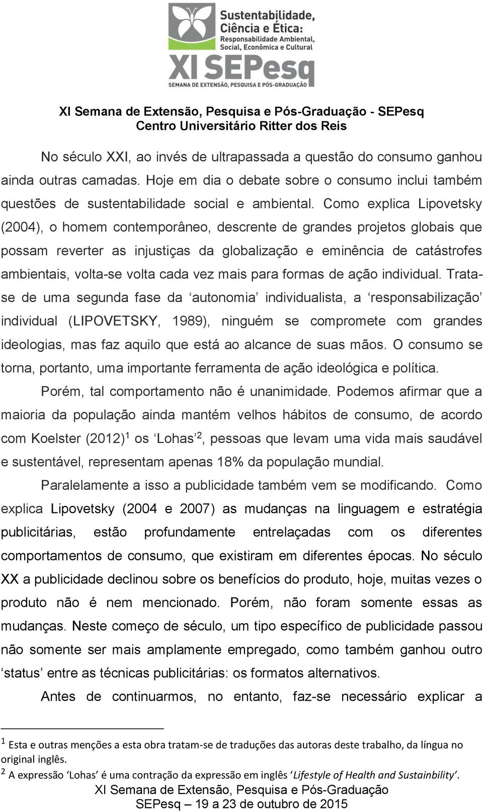 cada vez mais para formas de ação individual.