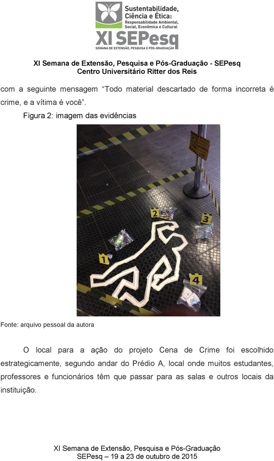 Figura 2: imagem das evidências Fonte: arquivo pessoal da autora O local para a ação do projeto