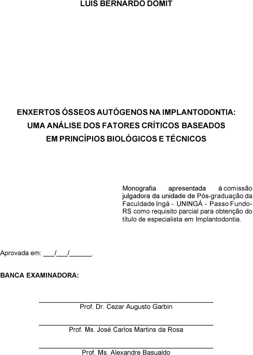 Ingá - UNINGÁ - Passo Fundo- RS como requisito parcial para obtenção do título de especialista em Implantodontia.