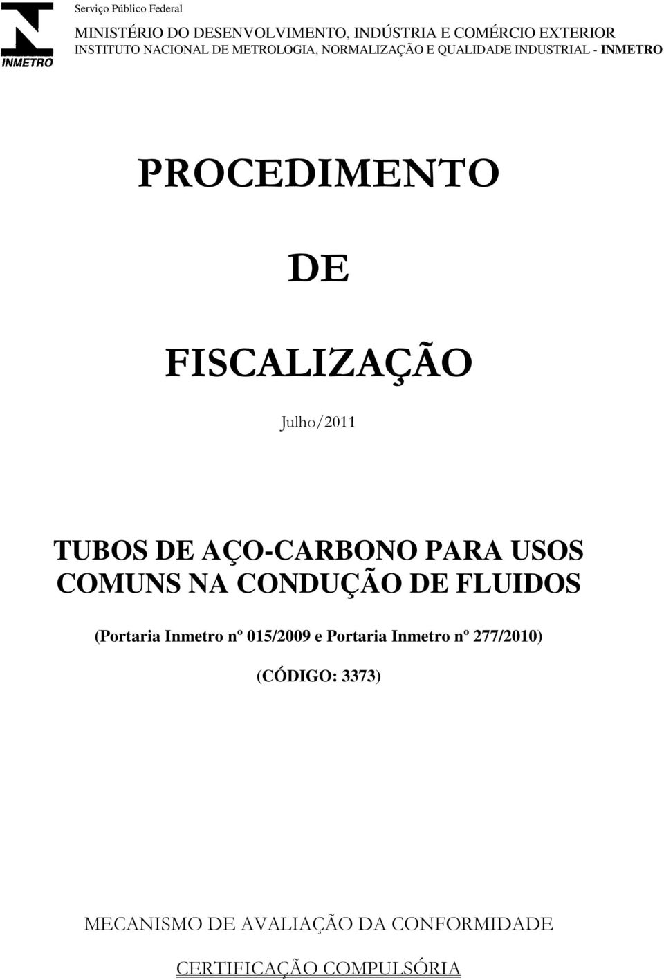 Julho/2011 TUBOS DE AÇO-CARBONO PARA USOS COMUNS NA CONDUÇÃO DE FLUIDOS (Portaria Inmetro nº 015/2009