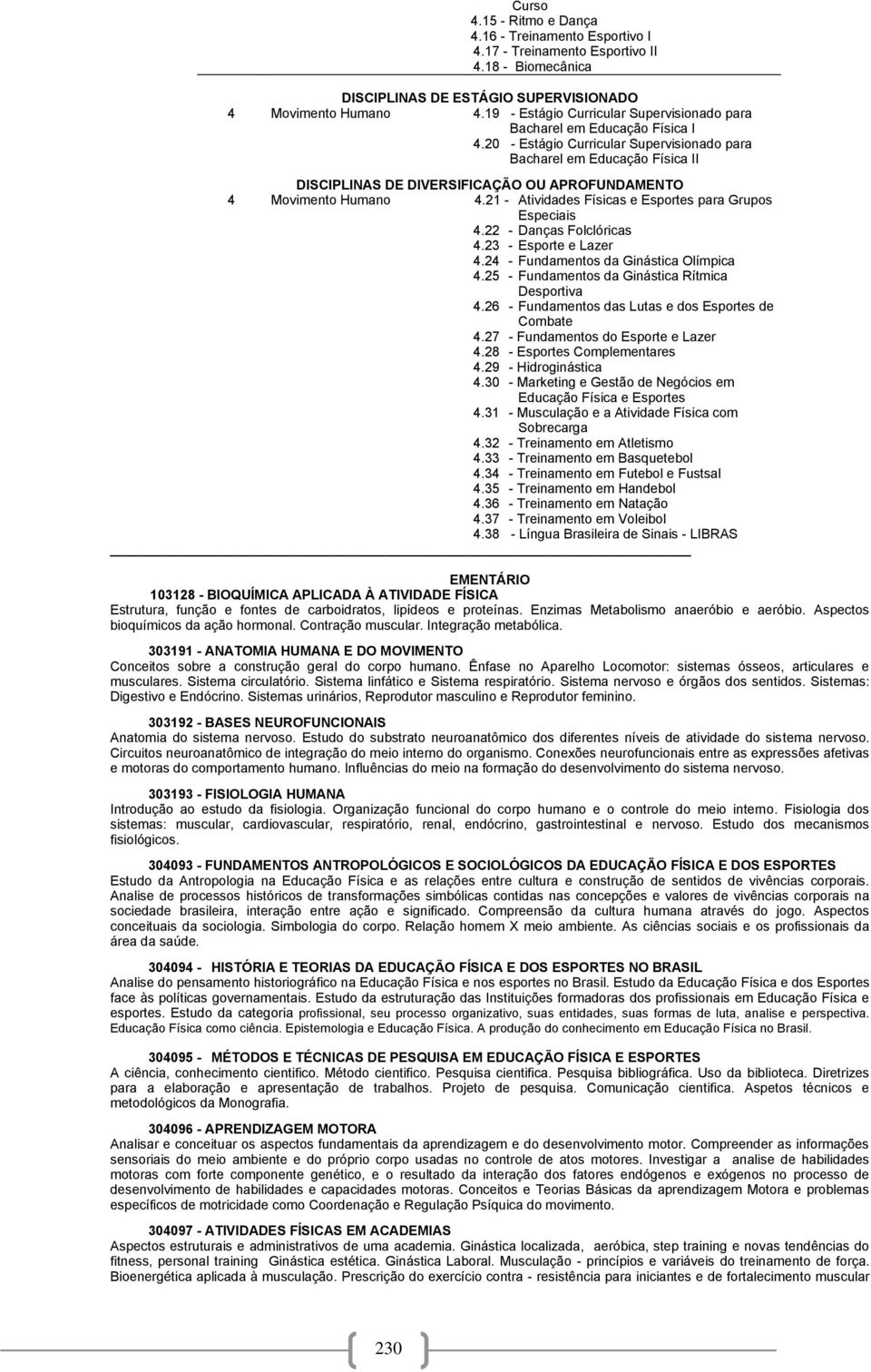 20 - Estágio Curricular Supervisionado para Bacharel em Educação Física II DISCIPLINAS DE DIVERSIFICAÇÃO OU APROFUNDAMENTO 4 Movimento Humano 4.