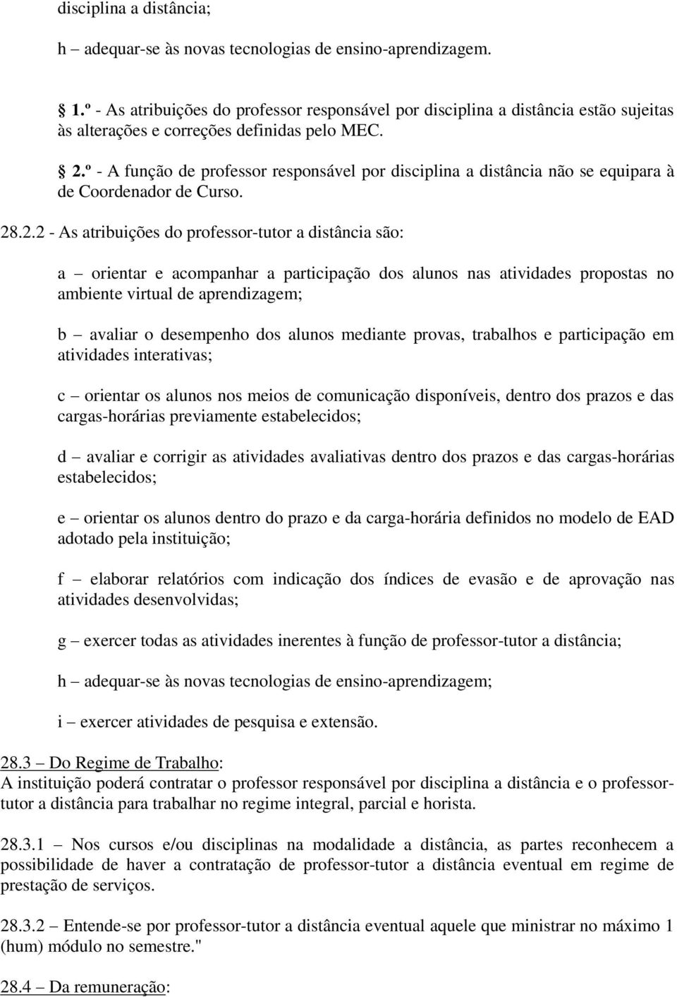 º - A função de professor responsável por disciplina a distância não se equipara à de Coordenador de Curso. 28