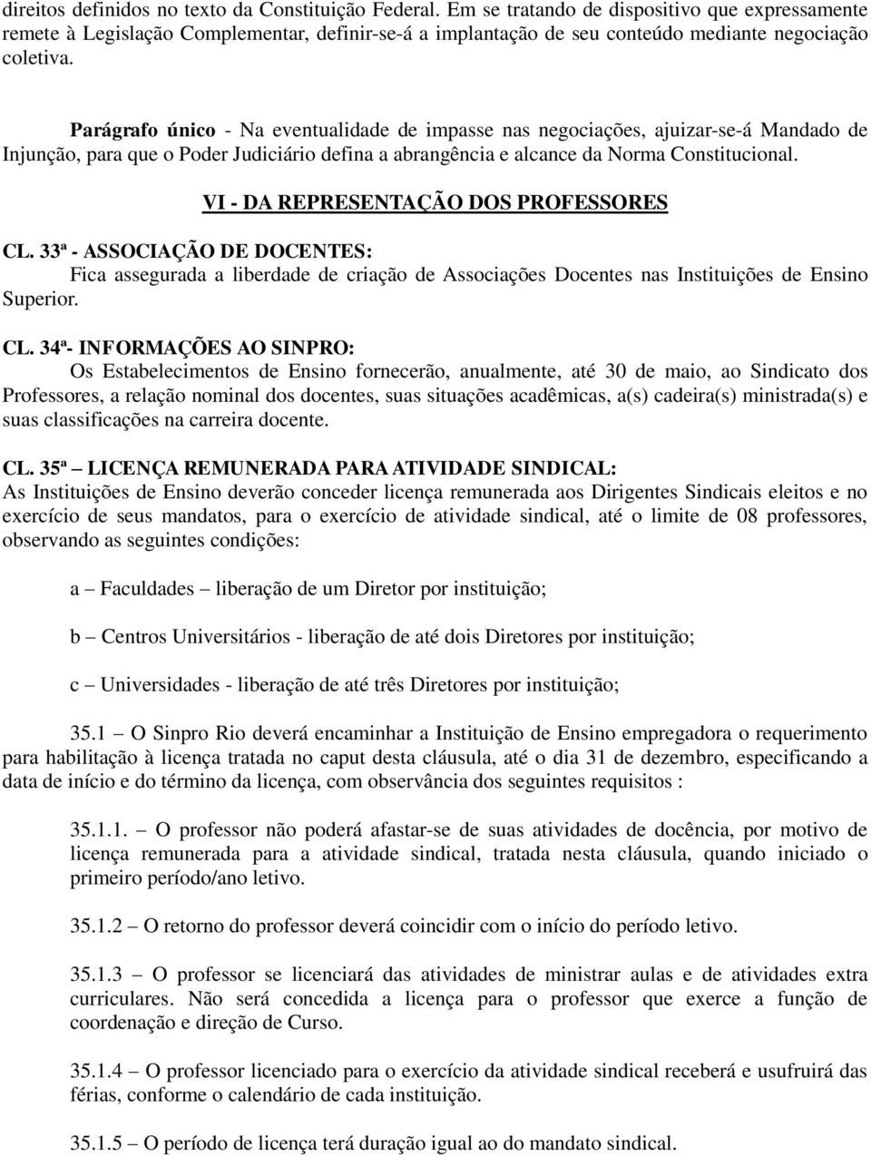 Parágrafo único - Na eventualidade de impasse nas negociações, ajuizar-se-á Mandado de Injunção, para que o Poder Judiciário defina a abrangência e alcance da Norma Constitucional.