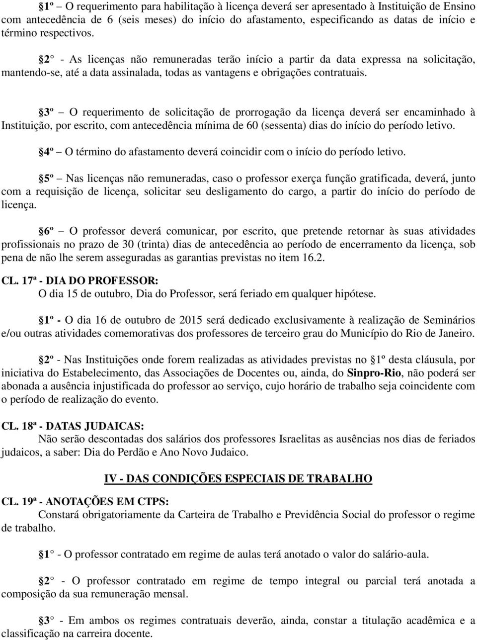 3º O requerimento de solicitação de prorrogação da licença deverá ser encaminhado à Instituição, por escrito, com antecedência mínima de 60 (sessenta) dias do início do período letivo.