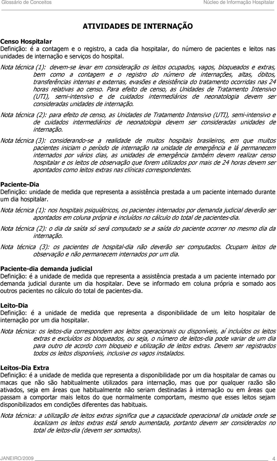 externas, evasões e desistência do tratamento ocorridas nas 24 horas relativas ao censo.