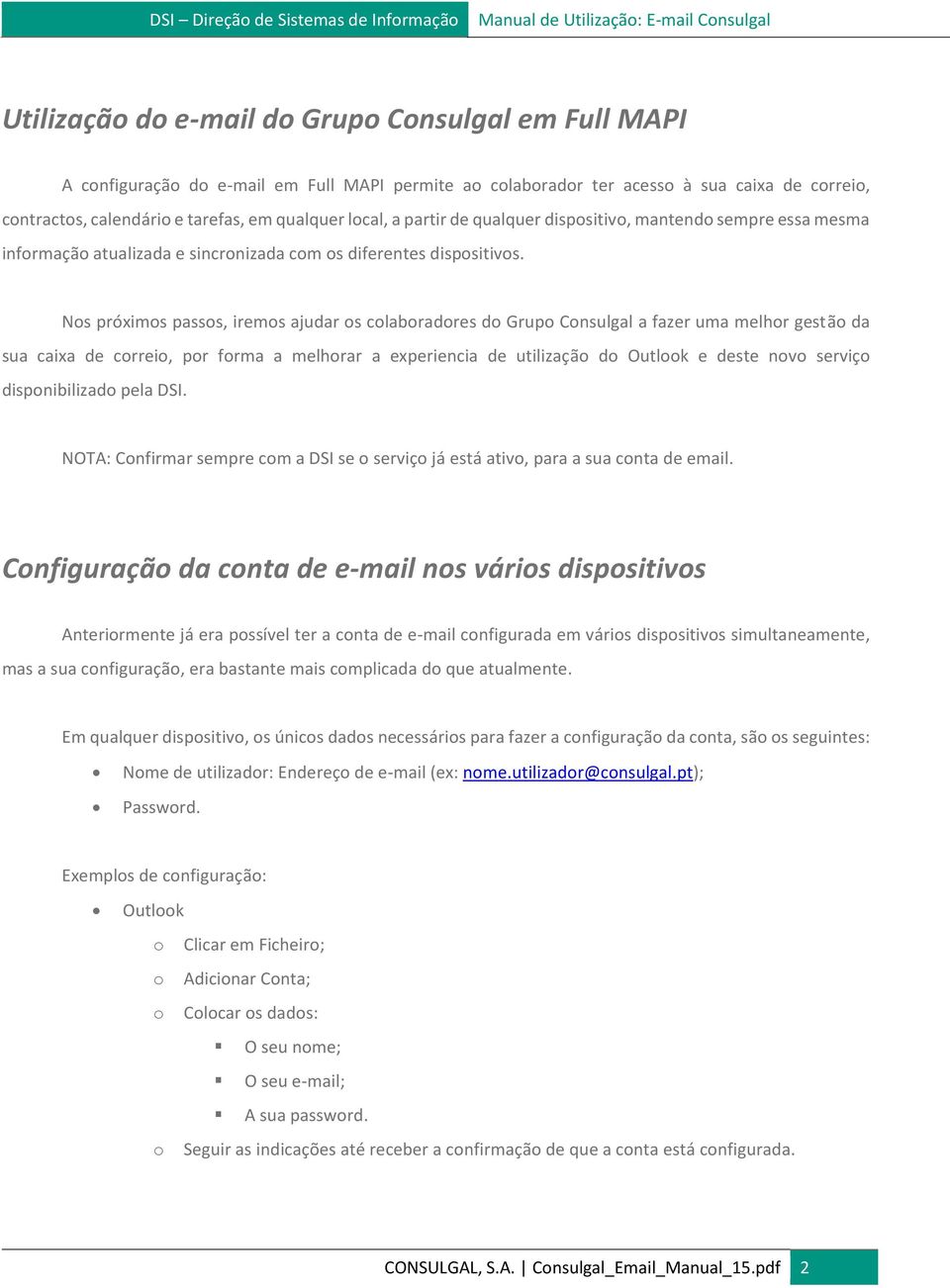 Nos próximos passos, iremos ajudar os colaboradores do Grupo Consulgal a fazer uma melhor gestão da sua caixa de correio, por forma a melhorar a experiencia de utilização do Outlook e deste novo