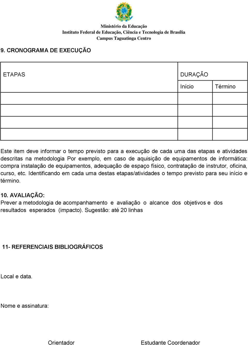 oficina, curso, etc. Identificando em cada uma destas etapas/atividades o tempo previsto para seu início e término. 10.