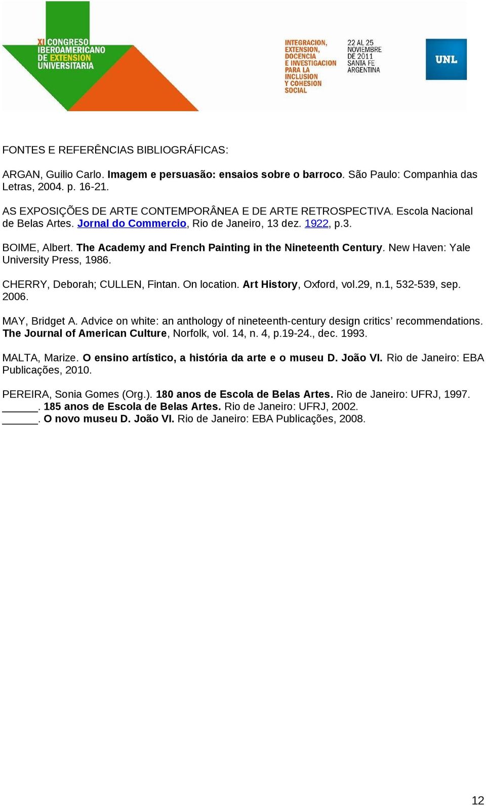 The Academy and French Painting in the Nineteenth Century. New Haven: Yale University Press, 1986. CHERRY, Deborah; CULLEN, Fintan. On location. Art History, Oxford, vol.29, n.1, 532-539, sep. 2006.