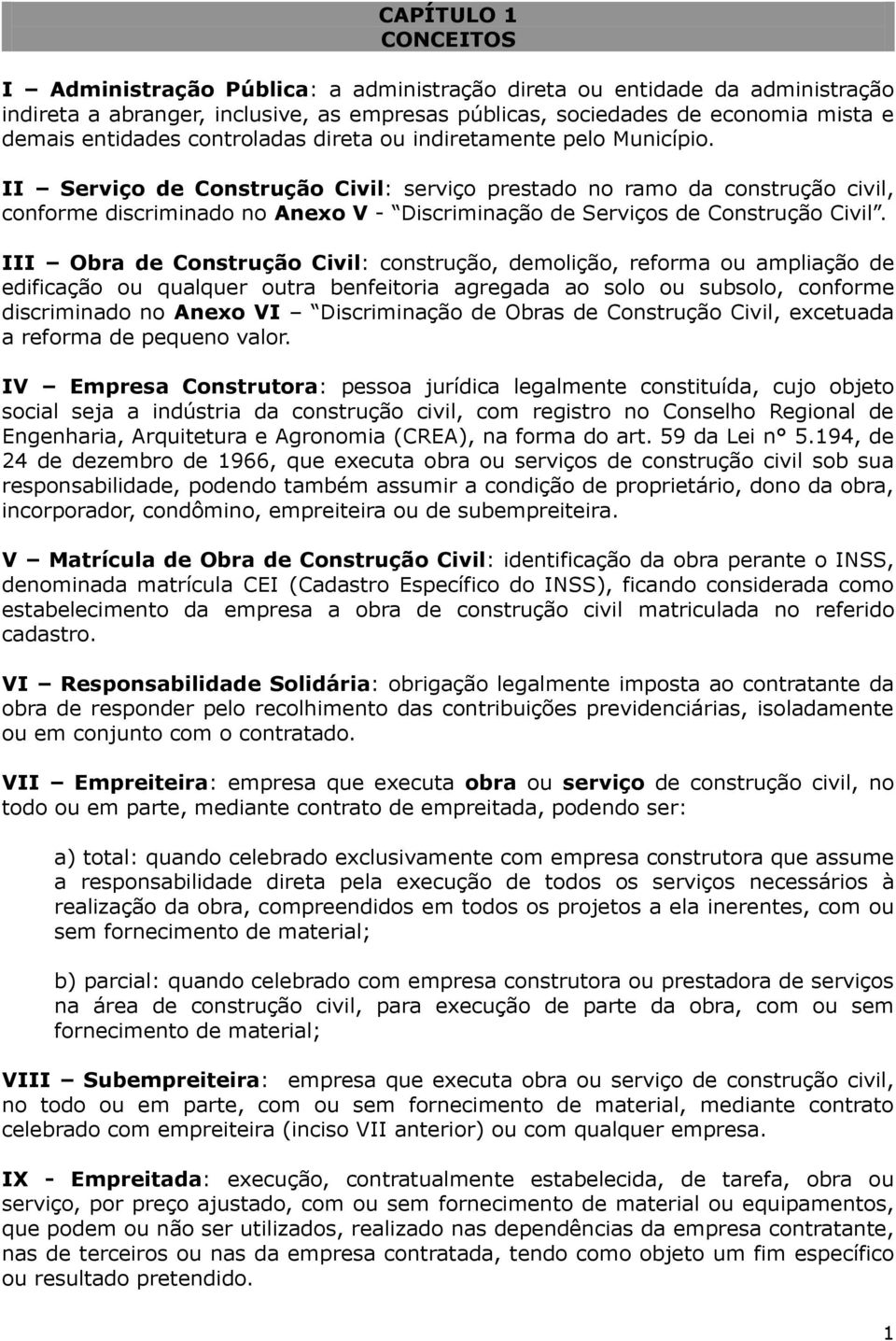 II Serviço de Construção Civil: serviço prestado no ramo da construção civil, conforme discriminado no Anexo V - Discriminação de Serviços de Construção Civil.